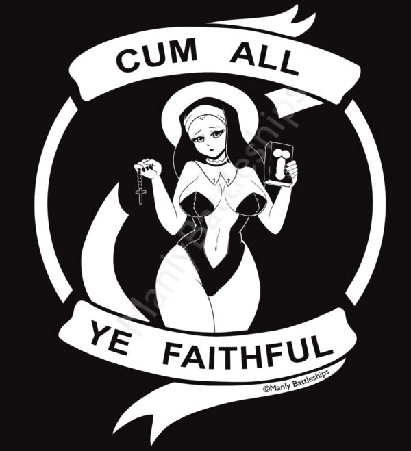 Black background. White color design of a skimpy suited nun with a ribbon surrounding her reading "Cum All Ye Faithful"